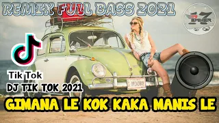 Download DJ GIMANA LE KOK AA MANIS LE TIK TOK || FULL BASS TERBARU 2021 MP3