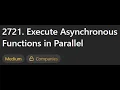 2721 Execute Asynchronous Functions in Parallel