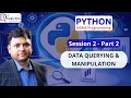PYTHON SESSION 2 - Part 2 DATA QUERYING MANIPULATION