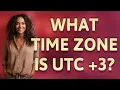 What time zone is UTC 3