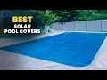 Best Solar Pool Covers 2026 - Keep Your Pool Warm Save Energy
