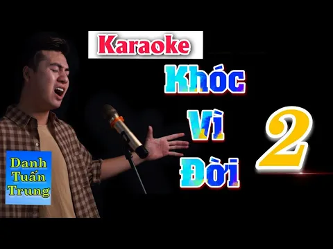 Download MP3 Karaoke l Khóc Vì Đời 2 - Danh Tuấn Trung l Bạn Và Tôi Không Quen Vậy Thì Đừng Nên Phán Xét l Đời