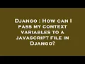 Django How can I pass my context variables to a javascript file in Django