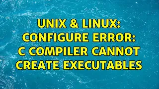 Unix Linux configure error C compiler cannot create executables