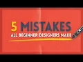 5 Mistakes Every Beginner Designer Makes