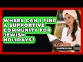 Where Can I Find A Supportive Community For Jewish Holidays - Explaining The Torah
