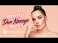Bengü - Dur Nereye ( Burak Yılmaz Remix )