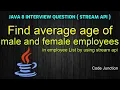Find average age of male and female employee in employee list by using java 8 stream api