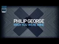 Philip George - Wish You Were Mine (Radio Edit)