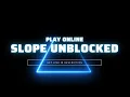 Play Slope Unblocked Online for Free