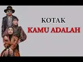 Download Lagu KOTAK - KAMU ADALAH || LIRIK LAGU