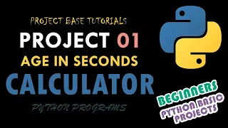 Python Programming Age in Seconds Calculator Python Projects For Beginners Basic Python