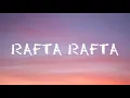 RAFTA RAFTA LYRICS || ATIF ASLAM || LYRICS