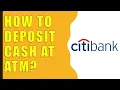 How to Deposit Cash into Citibank ATM