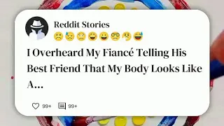 I overheard my fiance telling his best friend that my body looks like a deflated ub