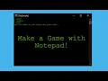 Make a Game with Notepad
