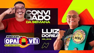 Luiz Dórea - Opaí Véi Podcast