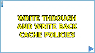 Write through and write back cache policies
