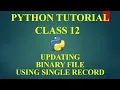 CS WITH NS UPDATE IN BINARY FILE USING SINGLE RECORD COMPUTER SCIENCE WITH PYTHON CLASS 12
