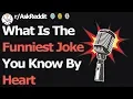 What Is The Funniest Joke You Know By Heart