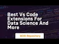best vs code extensions for data science and more