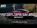 Lagu DJ HATI YANG KAU SAKITI PLAT KT VIRAL TIKTOK TERBARU 2025🎧