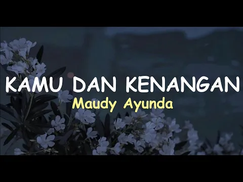 Download MP3 Kamu Dan Kenangan | Maudy Ayunda ( lirik )