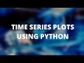PLOTTING TIME SERIES USING PYTHON DATA VISUALIZATION