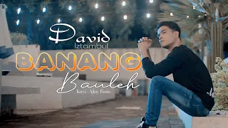 david iztambul banang bauleh official music video 