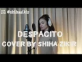 Download Lagu Despacito Luis Fonsi , Daddy Yankee \u0026 Justin Bieber  cover by Shiha Zikir