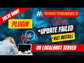 How to solve Wordpress website plugin Woocommerce update failed on localhost server