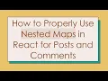 How to Properly Use Nested Maps in React for Posts and Comments