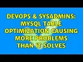 DevOps SysAdmins MySql table optimization causing more problems than it solves 2 Solutions
