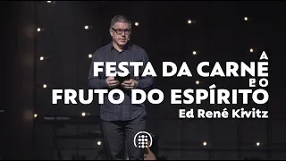 A festa da carne e o fruto do Espírito | Ed René Kivitz