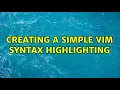 Creating a simple vim syntax highlighting 2 Solutions