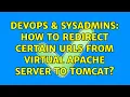 DevOps SysAdmins How to redirect certain urls from virtual Apache server to Tomcat