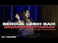 Download Lagu BREAKBEAT‼️STADIUM‼️BERDUA LEBIH BAIK #djteloor