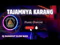 Download Lagu DJ -TAJAMNYA KARANG ( dj slow bas )