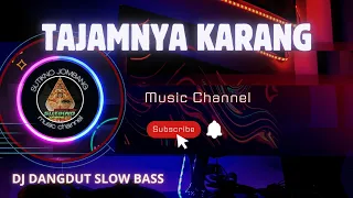 dj tajamnya karang dj slow bas 
