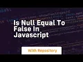 Is null equal to false in javascript