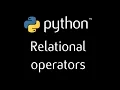 Python Programming Tutorial - 8 relational operators