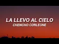 Chencho Corleone - La Llevo Al Cielo (Letra/Lyrics)