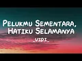 VIDI - Pelukmu Sementara, Hatiku Selamanya | Lirik Lagu