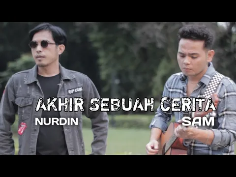 Download MP3 Akhir sebuah cerita - (cover by) Nurdin yaseng Feat Sam hasibuan