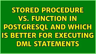 stored procedure vs function in postgresql and which is better for executing dml statements