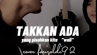 Download TAK KAN ADA YANG PISAHKAN KITA Wali cover farizaldi92 MP3