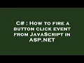 C How to fire a button click event from JavaScript in ASP NET