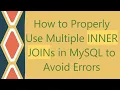 How to Properly Use Multiple INNER JOINs in MySQL to Avoid Errors
