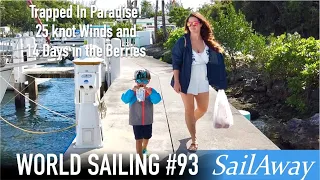 SailAway 93 | Trapped In Paradise! 25 knot Winds and 14 Days in the Berries | Living on a Sailboat