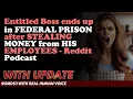 Reddit Stories Entitled Boss ends up in FEDERAL PRISON after STEALING MONEYEES - Reddit Podcast